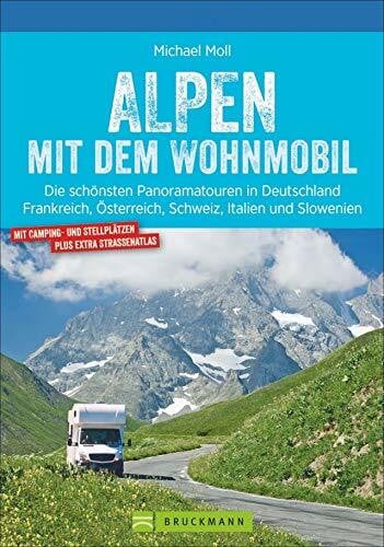 Moll, Michael Alpen mit dem Wohnmobil: Die schönsten Panoramatouren. Der Wohnmobil-Reiseführer mit Straßenatlas, GPS-Koordinaten zu Stellplätzen und Streckenleisten