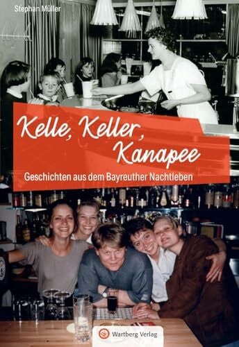 Stephan Müller Geschichten aus dem Bayreuther Nachtleben: Kelle, Keller, Kanapee (Kneipengeschichten)