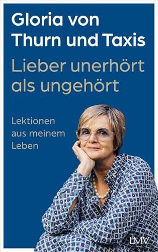 Thurn und Taxis, von, Gloria Lieber unerhört als ungehört: Lektionen aus meinem Leben