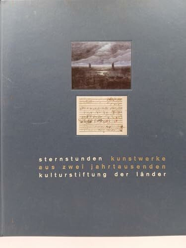 Kaiser-Schuster, Britta Sternstunden: Kunstwerke aus zwei Jahrtausenden, erworben mit Mitteln der Kulturstiftung der Länder, 1988-1998