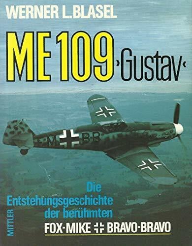 Blasel, Werner L. Me 109 'Gustav'. Die Entstehungsgeschichte der berühmten Fox-Mike Bravo-Bravo