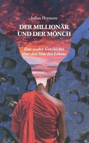 Hermsen, Julian Der Millionär und der Mönch: Eine wahre Geschichte über den Sinn des Lebens