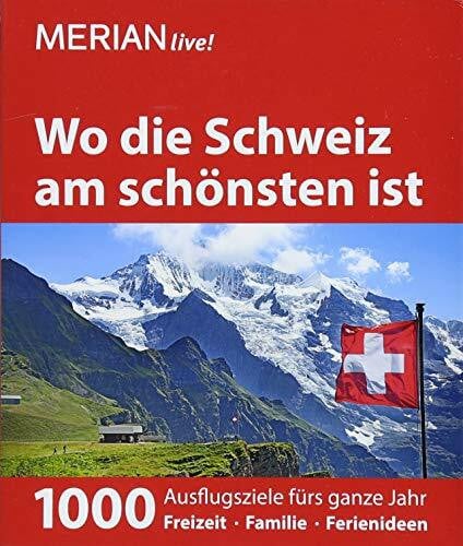 Gerberding, Eva MERIAN live! Reiseführer Wo die Schweiz am schönsten ist: 1000 Ausflgusziele für das ganze Jahr: Freizeit, Familie, Ferienideen