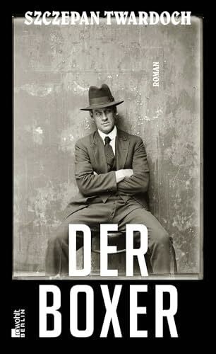 Kühl, Olaf Der Boxer: Roman. Ausgezeichnet mit dem Helmut-M.-Braem-Übersetzerpreis 2018