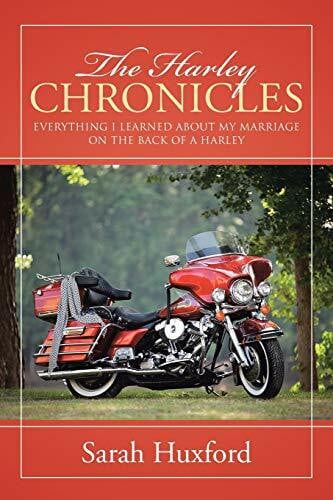 Huxford, Sarah The Harley Chronicles: Everything I Learned About My Marriage On The Back Of A Harley