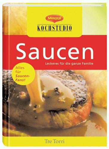Maggi Kochstudio MAGGI Kochstudio - Saucen: Kreative Ideen. Für viele leckere Gerichte