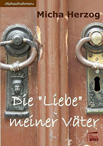 Herzog, Micha Die 'Liebe' meiner Väter (Nahaufnahmen: Biografische Reihe)