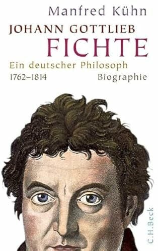 Kühn, Manfred Johann Gottlieb Fichte: Ein deutscher Philosoph