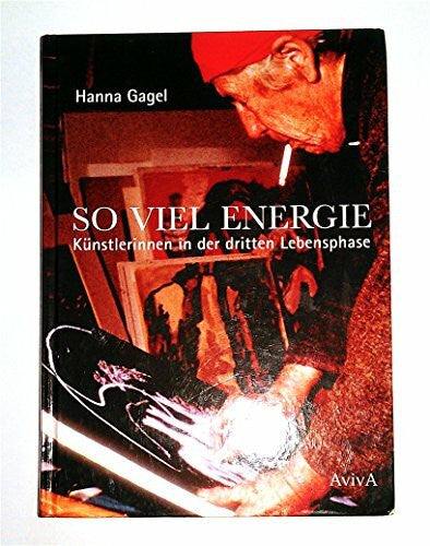 Gagel, Hanna So viel Energie - Künstlerinnen in der dritten Lebensphase