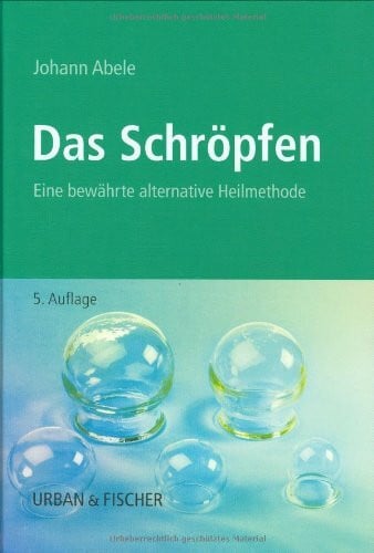 Abele, Johann Das Schröpfen: Eine bewährte alternative Heilmethode