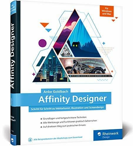 Goldbach, Anke Affinity Designer: Schritt für Schritt zu Vektorkunst, Illustration und Screendesign – für Mac und Windows