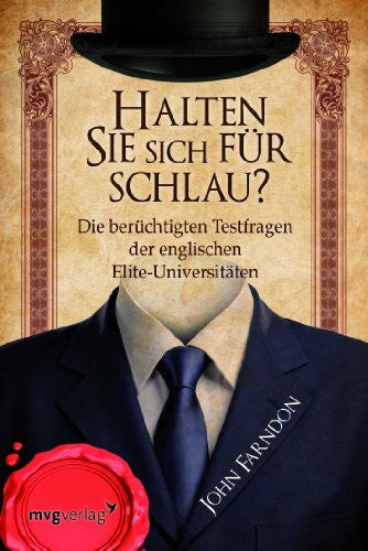 Farndon, John Halten Sie sich für schlau?: Die berüchtigten Testfragen der englischen Elite-Universitäten