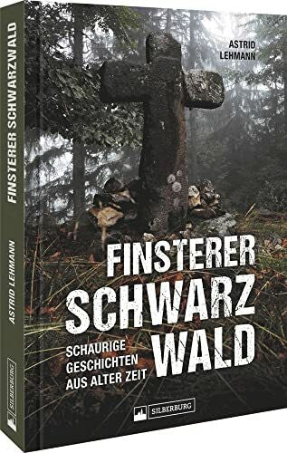 Lehmann, Astrid True Crime – Finsterer Schwarzwald: Schaurige Geschichten aus alter Zeit