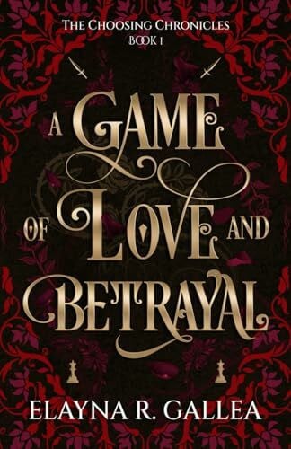 Gallea, Elayna R. A Game of Love and Betrayal (The Choosing Chronicles, Band 1)