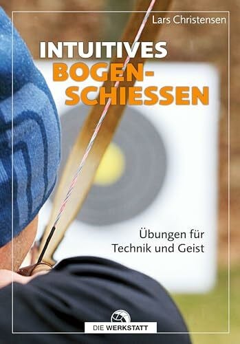 Christensen, Lars Intuitives Bogenschießen: Übungen für Technik und Geist
