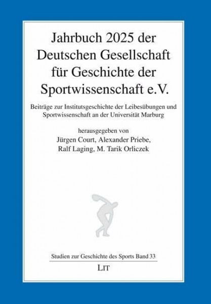 Jahrbuch 2025 der Deutschen Gesellschaft für Geschichte der Sportwissenschaft e.V.: Beiträge zur Institutsgeschichte der Leibesübungen und Sportwissenschaft an der Universität Marburg