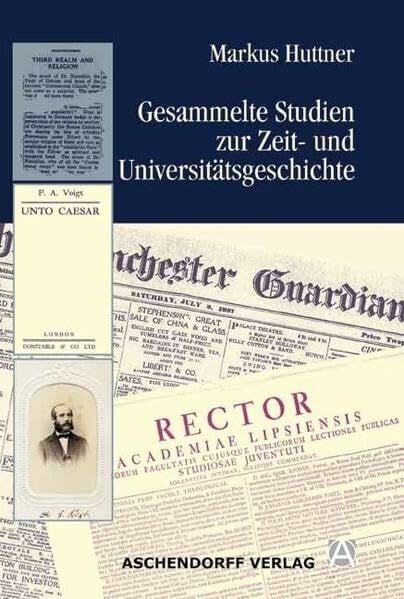 Huttner, Markus Gesammelte Studien zur Zeit- und Universitätsgeschichte: Mit Beitr. in engl. Sprache
