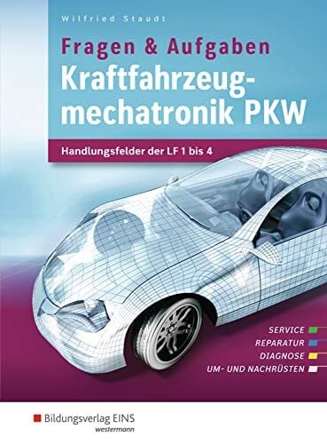 Staudt, Wilfried Kraftfahrzeugmechatronik: Handlungsfelder der LF 1-4 Aufgabenband (Kraftfahrzeugmechatronik: nach Lernfeldern)