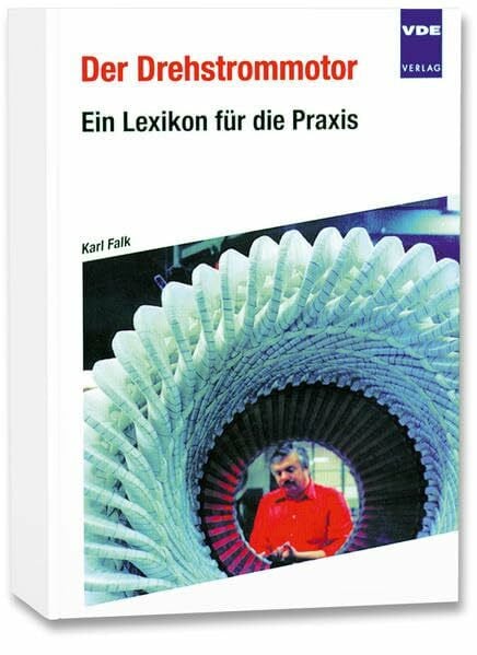 Falk, Karl Der Drehstrommotor: Ein Lexikon für die Praxis