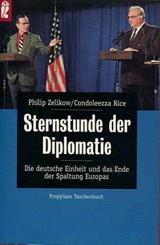Zelikow Philip und Condoleezza Rice Sternstunden der Diplomatie: Die deutsche Einheit und das Ende der Spaltung Europas