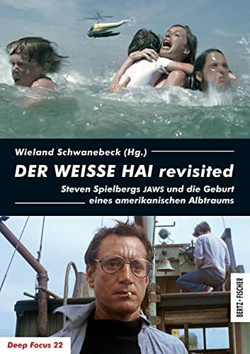 Schwanebeck, Wieland DER WEISSE HAI revisited: Steven Spielbergs JAWS und die Geburt eines amerikanischen Albtraums (Deep Focus)