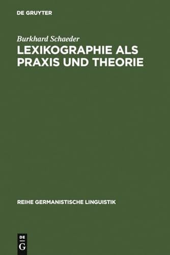 Schaeder, Burkhard Lexikographie als Praxis und Theorie (Reihe Germanistische Linguistik, 34, Band 34)