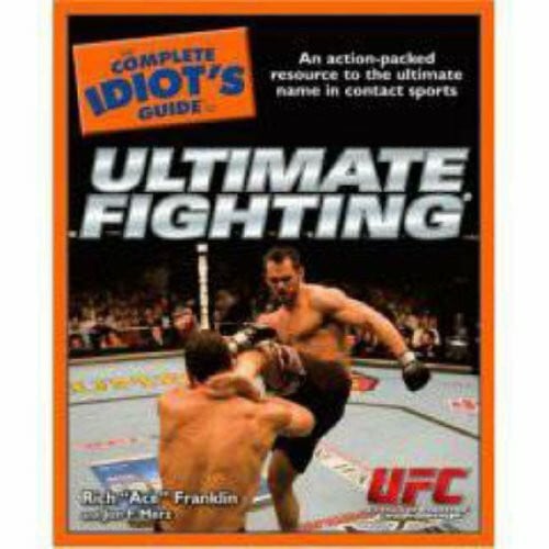 Franklin, "Ace" Rich The Complete Idiot's Guide to Ultimate Fighting