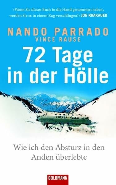 Rause, Vince 72 Tage in der Hölle: Wie ich den Absturz in den Anden überlebte: Wie ich den Absturz in den Anden überlebte. Deutsche Erstausgabe (Hardcover Non-Fiction)