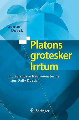 Dueck, Gunter Platons Grotesker Irrtum: und 98 Andere Neuronenstürme aus Daily Dueck (German Edition)