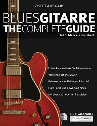 Alexander, Mr Joseph Blues-Gitarre - The Complete Guide: Teil 3: Mehr als Pentatonik (Blues Gitarre spielen, Band 3)