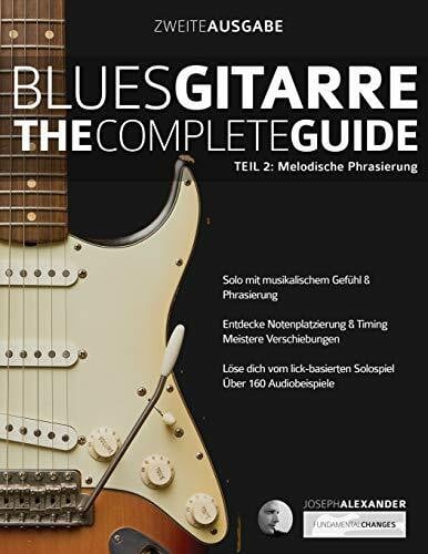 Alexander, Mr Joseph Blues-Gitarre - The Complete Guide: Teil 2: Melodische Phrasierung (Blues Gitarre spielen, Band 2)