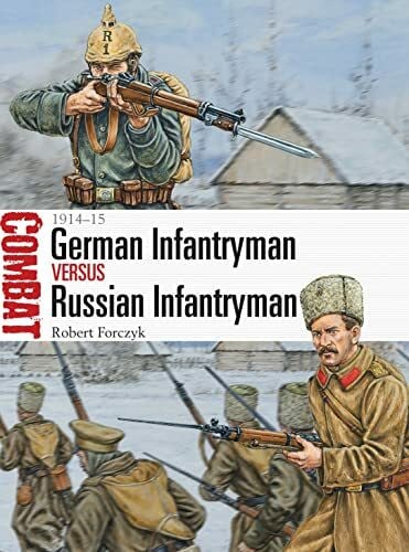 Hook, Adam German Infantryman vs Russian Infantryman: 1914–15 (Combat)