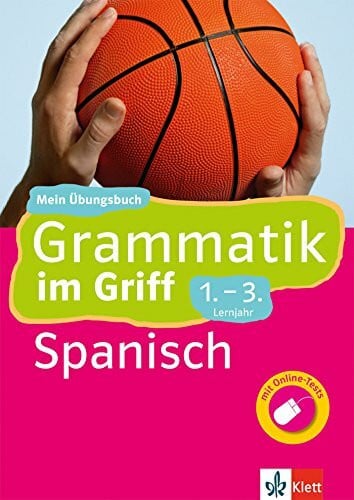 Klett Grammatik im Griff Spanisch 1.-3. Lernjahr: Mein Übungsbuch für Gymnasium und Realschule: Mein Übungsbuch für Gymnasium und Realschule mit Online-Tests (Klett ... im Griff)