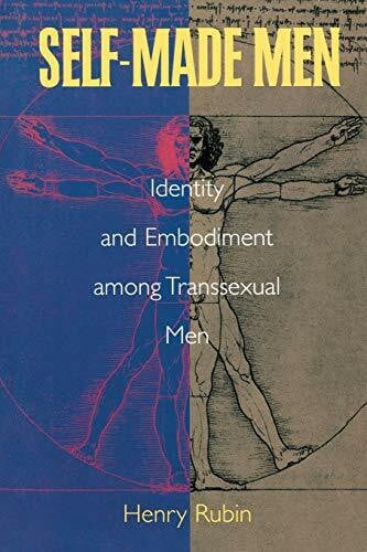 Rubin, Henry Self-Made Men: Identity and Embodiment Among Transsexual Men: Identity, Embodiment and Recognition Among Transsexual Men