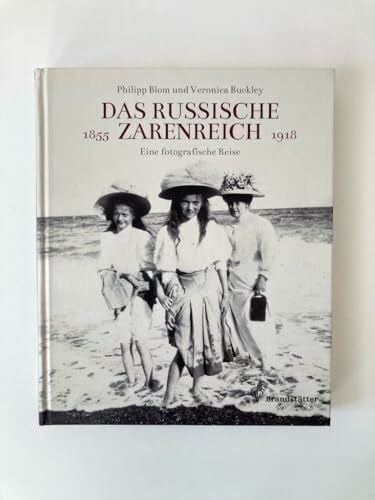 Veronica Buckley Das russische Zarenreich - Eine photographische Reise 1855 - 1918: Eine photographische Reise 1860 - 1918