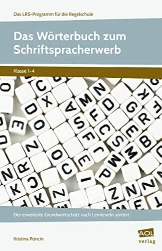Poncin, Kristina Das Wörterbuch zum Schriftspracherwerb: Der erweiterte Grundwortschatz nach Lernleveln sortiert (1. bis 4. Klasse) (Das LRS-Programm für die Regelschule (GS))