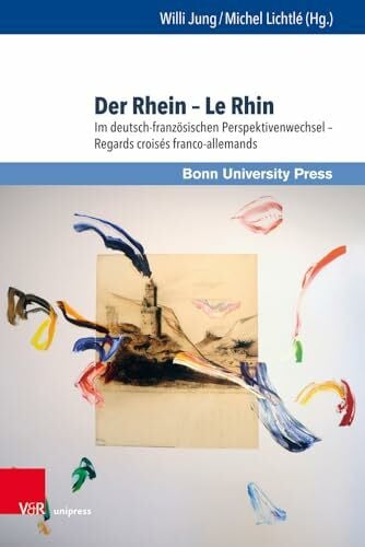Michel Lichtlé Der Rhein - Le Rhin: Im deutsch-französischen Perspektivenwechsel - Regards croisés franco-allemands (Deutschland und Frankreich im wissenschaftlichen ... scientifique franco-allemand, Band 5)