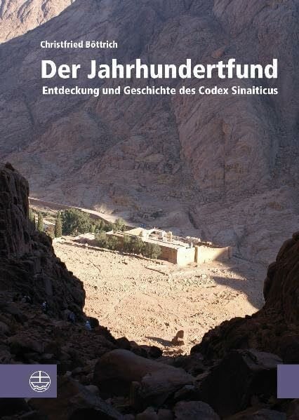 Christfried Böttrich Der Jahrhundertfund. Entdeckung und Geschichte des Codex Sinaiticus.