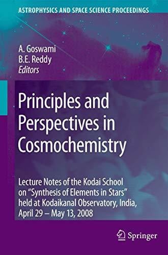 Reddy, B. Eswar Principles and Perspectives in Cosmochemistry: Lecture Notes of the Kodai School on 'Synthesis of Elements in Stars' held at Kodaikanal Observatory, ... (Astrophysics and Space Science Proceedings)