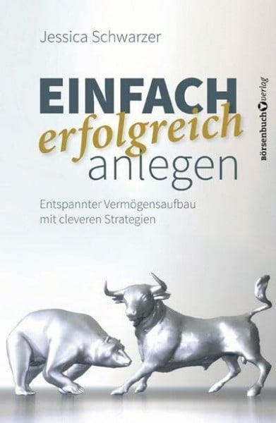 Schwarzer, Jessica Einfach erfolgreich anlegen: Entspannter Vermögensaufbau mit cleveren Strategien