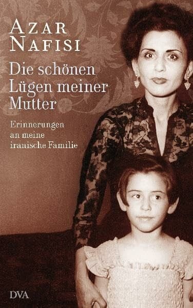 Ueberle-Pfaff, Maja Die schönen Lügen meiner Mutter: Erinnerungen an meine iranische Familie