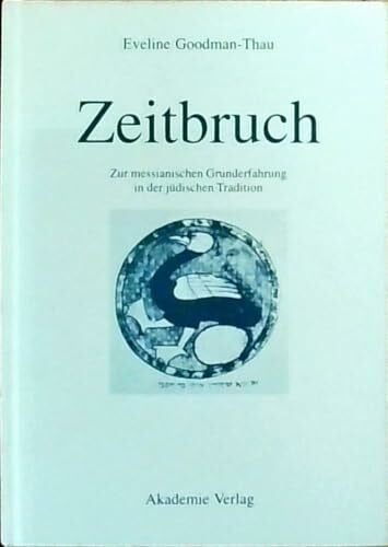 Goodman-Thau Zeitbruch Zur Messianischen Grunderfahrung in Der Juedischen Tradition