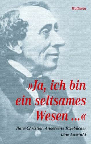 Hans Christian Andersen »Ja, ich bin ein seltsames Wesen...«. Tagebücher 1825-1875