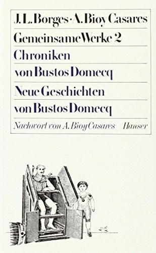 Gisbert Haefs Gemeinsame Werke in zwei Bänden.: Chroniken von Bustos Domecq / Neue Geschichten von Bustos Domecq. Gemeinsame Werke, Bd. 2