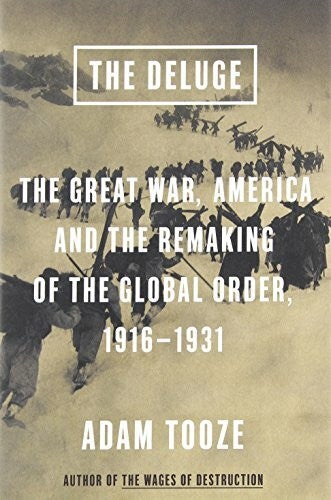 Tooze, Adam The Deluge: The Great War, America and the Remaking of the Global Order, 1916-1931