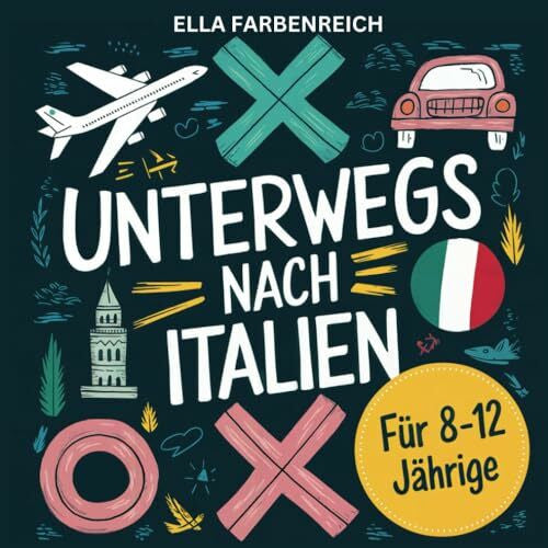 Farbenreich, Ella Das ultimative Beschäftigungs- und Reisebuch für Kinder von 8 bis 12 Jahren! Spiel, Spaß & Lernen für Reisen nach und in Italien! (Beschäftigungsbücher – maßgeschneidert für deinen Urlaub!)