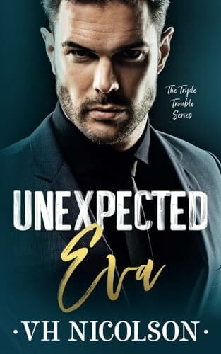 Nicolson, VH Unexpected Eva: An Age Gap, Dad's Best Friend Romance (The Triple Trouble Series Book 3)
