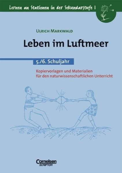 Ulrich Markwald Lernen an Stationen in der Sekundarstufe I - Bisherige Ausgabe: Leben im Luftmeer: 5./6. Schuljahr. Kopiervorlagen und Materialien. Für den naturwissenschaftlichen Unterricht