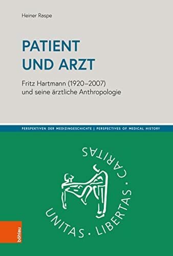 Heiner Patient und Arzt: Fritz Hartmann (1920-2007) und seine ärztliche Anthropologie (Perspektiven der Medizingeschichte | Perspectives of Medical History)