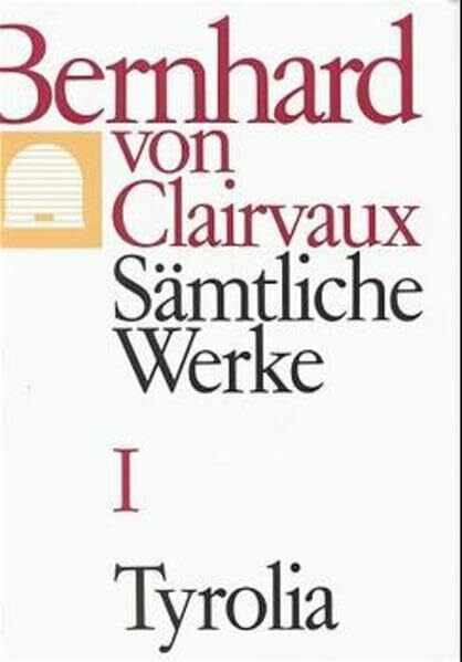 Bernhard von Clairvaux Bernhard von Clairvaux. Sämtliche Werke, Sämtliche Werke, 10 Bde., Bd.1: Traktate